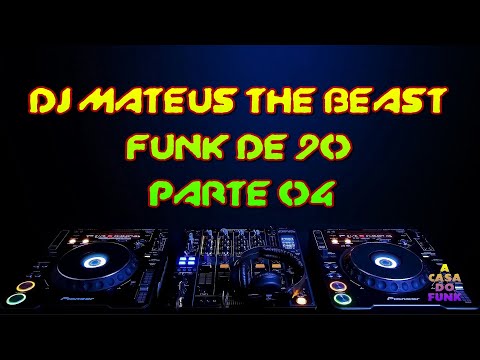 Mix DJ Mateus The Beast - Funk De 90 Parte 04