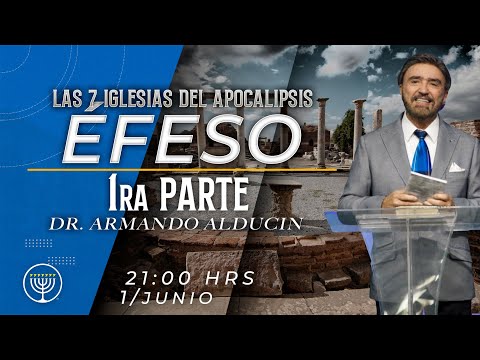 Éfeso - Parte 1 | Las Iglesias del Apocalipsis | Dr. Armando Alducin