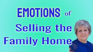 Selling the Family Home EMOTIONS & MEMORIES