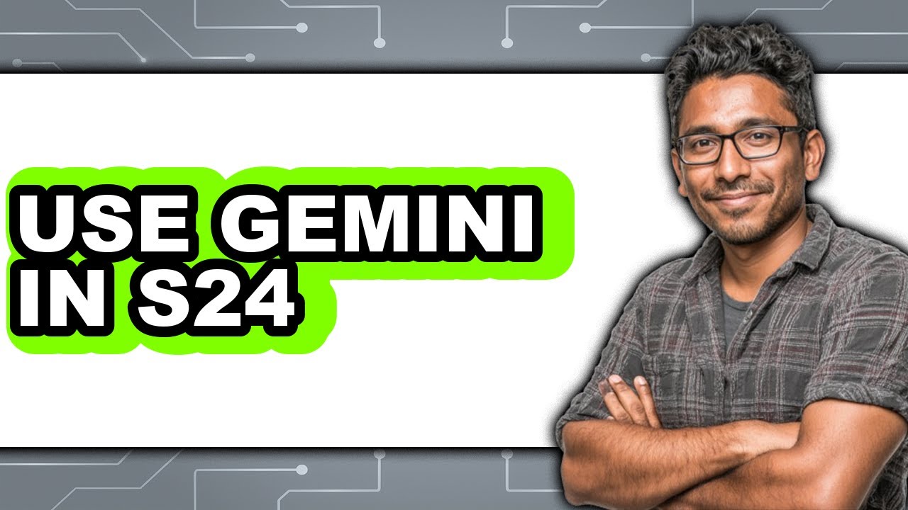 How to Use Gemini in S24 - Full Guide
