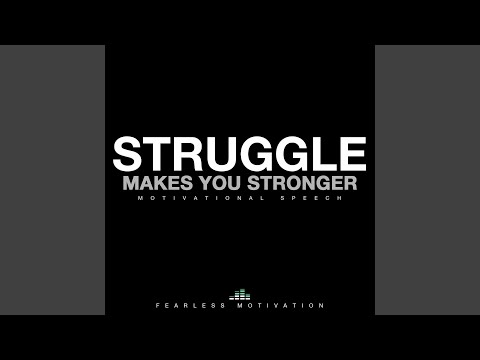 Struggle Makes You Stronger