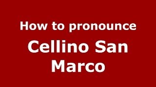 How to pronounce Cellino San Marco