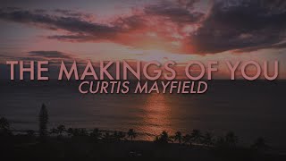 Curtis Mayfield - The Makings of You (Lyrics)
