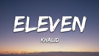 Khalid - Eleven (Lyrics) Khalid - Eleven (Lyrics)