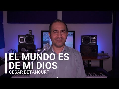 CESAR BETANCOURT - El mundo es de mi Dios