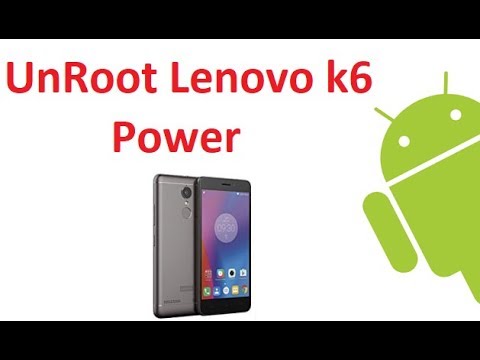 Lenovo k6 Power Unroot Easy Guide