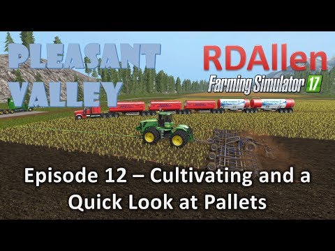Farming Simulator 17 MP Pleasant Valley E12 - Cultivating and a Quick Look at Pallets