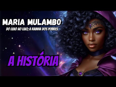 História de Maria Mulambo - A Riqueza roubada e a Rainha dos pobres