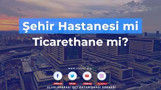 Şehir Hastanesi mi Ticarethane mi?
