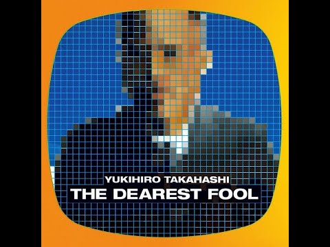Yukihiro Takahashi ／ The Dearest Fool