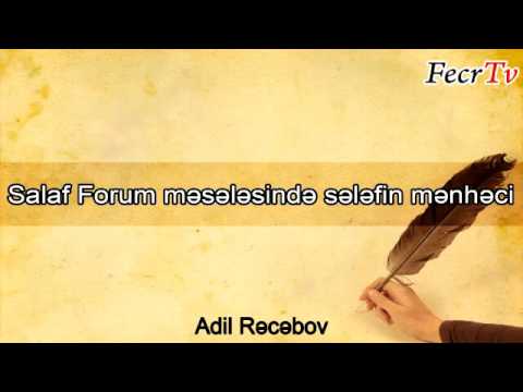 Adil Rəcəbov - Salaf Forum məsələsində sələfin mənhəci