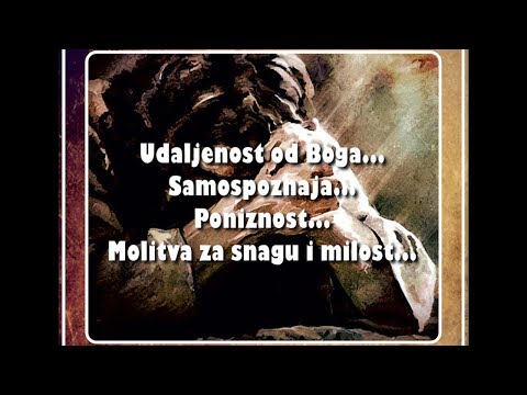 MOLITVA ZA SNAGU I MILOST (1.dio) - 2. Udaljenost od Boga... Samospoznaja... Poniznost...