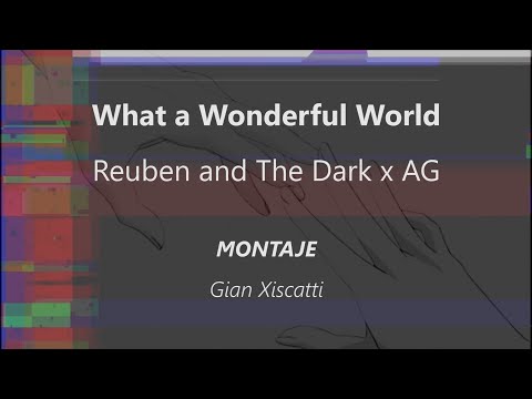 Reuben and the Dark, AG - What A Wonderful World (MONTAJE)