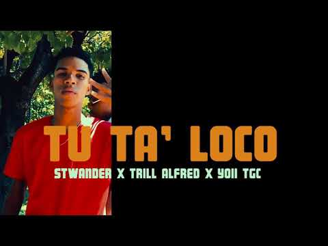 TU TA LOCO 🔥- Yoii Tgc ❌Stwanders ❌ Trill Alfreed