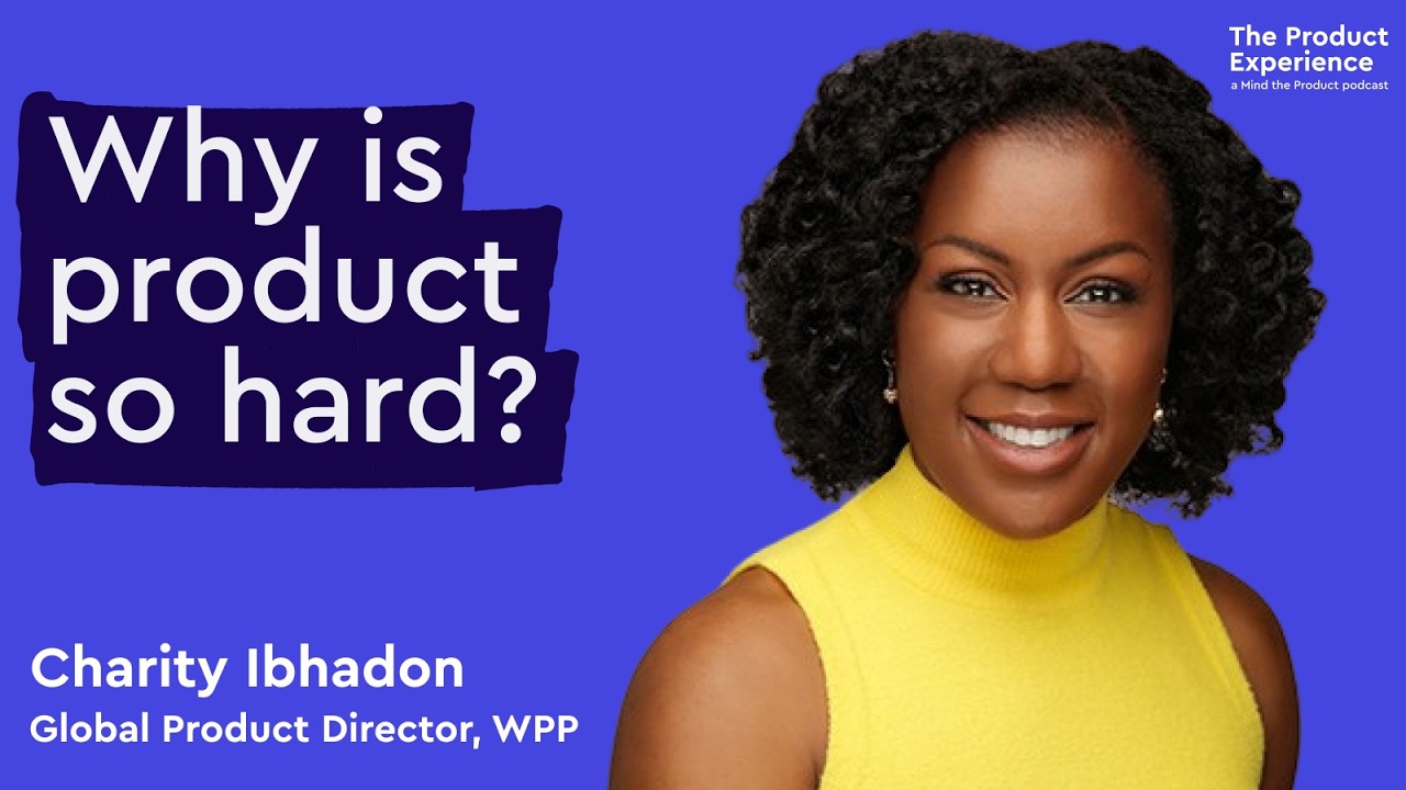 Why is product so hard? Charity Ibhadon (WPP)