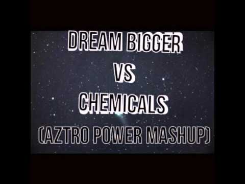 Dream Bigger - VS - Chemicals (AP.MASHUP)