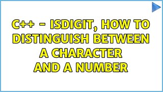 c++ - isdigit, how to distinguish between a character and a number (2 Solutions!!)