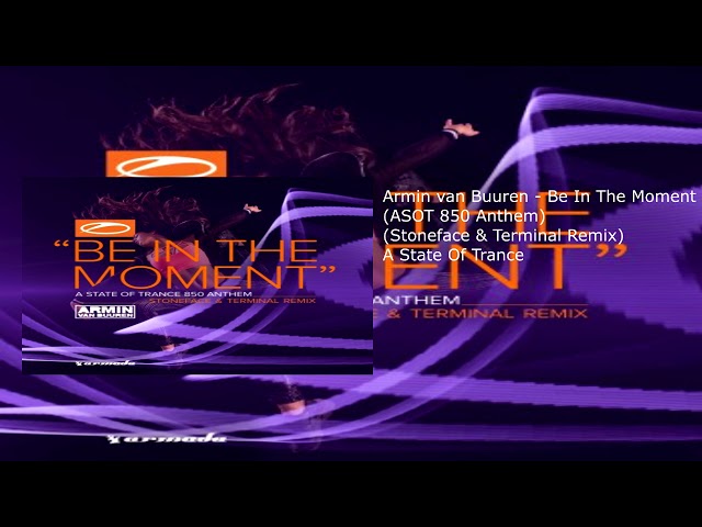 Armin Van Buuren - Be In The Moment (Asot 850 Anthem) (Stoneface & Terminal Extended Remix)