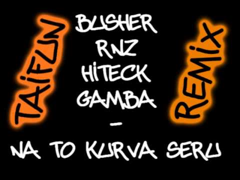 Taifun remix - Busher, RNZ, Hiteck, Gamba - Na to kurva seru