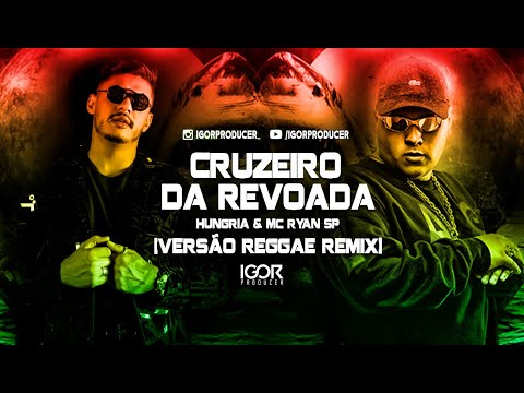 CRUZEIRO DA REVOADA - HUNGRIA & MC RYAN SP [REGGAE REMIX 2022] @igorproducer
