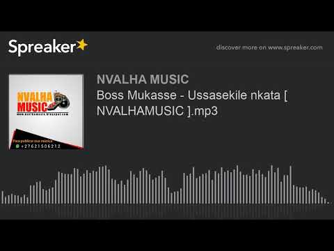Boss Mukasse - Ussasekile nkata [ NVALHAMUSIC ].mp3 (made with Spreaker)