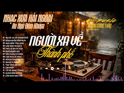 LK Nhạc Lính Xưa 1975 "Nổi Da Gà" - NGƯỜI XA VỀ THÀNH PHỐ ➤BOLERO CÔNG TUẤN | Nhạc Xưa Hải Ngoại