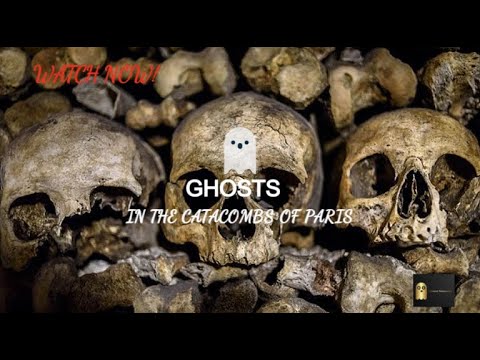 Ghosts in the Catacombs of Paris