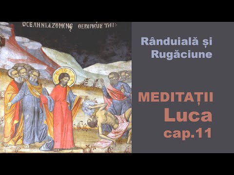 Meditații la Evanghelia după Luca 11 - Pr. Claudiu Melean