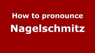 How to pronounce Nagelschmitz