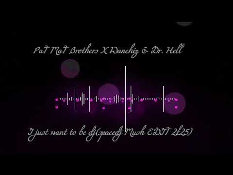 PaT MaT Brothers X Wanchiz & Dr. Hell - I just want to be dj(spacedj Mush EDIT 2k25)