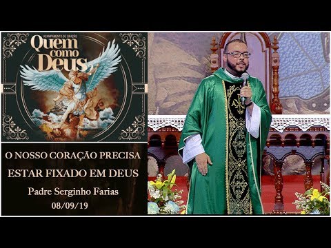 O nosso coração deve estar fixado no céu - Padre Serginho Farias  (08/09/19)