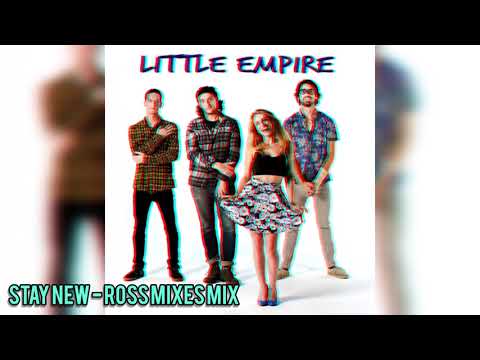 Little Empire - Stay New - Ross Mixes Mix
