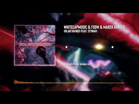 WhiteCapMusic & FSDW & Marek Arnold - Solar Sounds feat. Zeynah [@unlimitedmusicrecords ] #house