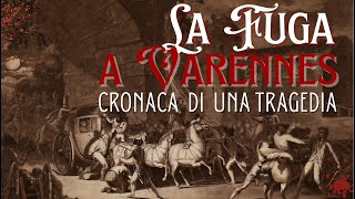 La fuga a Varennes - Cronaca di una tragedia