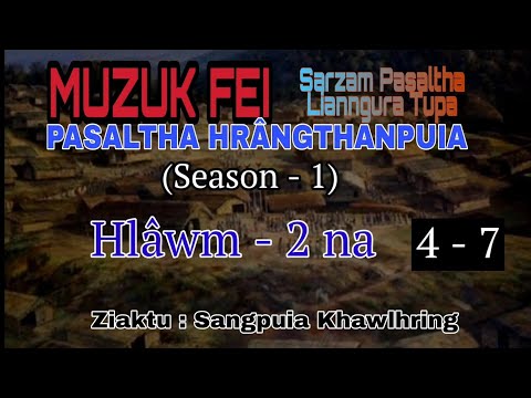 MUZUK FEI - Bung 4 - 7 (Hlawm 2 na) | Pasaltha thawnthu - Ziaktu : Sangpuia Khawlhring