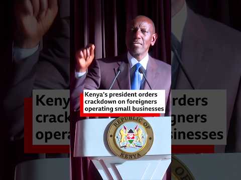 Kenya's president orders crackdown on foreigners operating ...