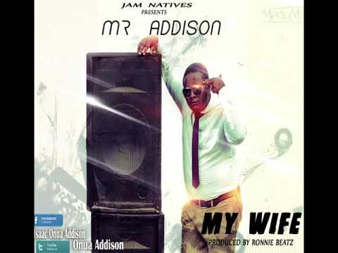 MR ADDISON  MY WIFE Prod RonnieBeatz
