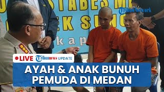 LIVE: Ayah dan Anak di Medan Bunuh Pemuda karena Dendam, Sempat Isap Sabu Sebelum Beraksi