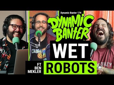 Dynamic Banter 174 - Wet Robot ft. Ben Mekler