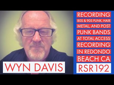 RSR192 - Wyn Davis - Recording 80s & 90s Punk, Hair Metal, and Post Punk Bands at Total Access...