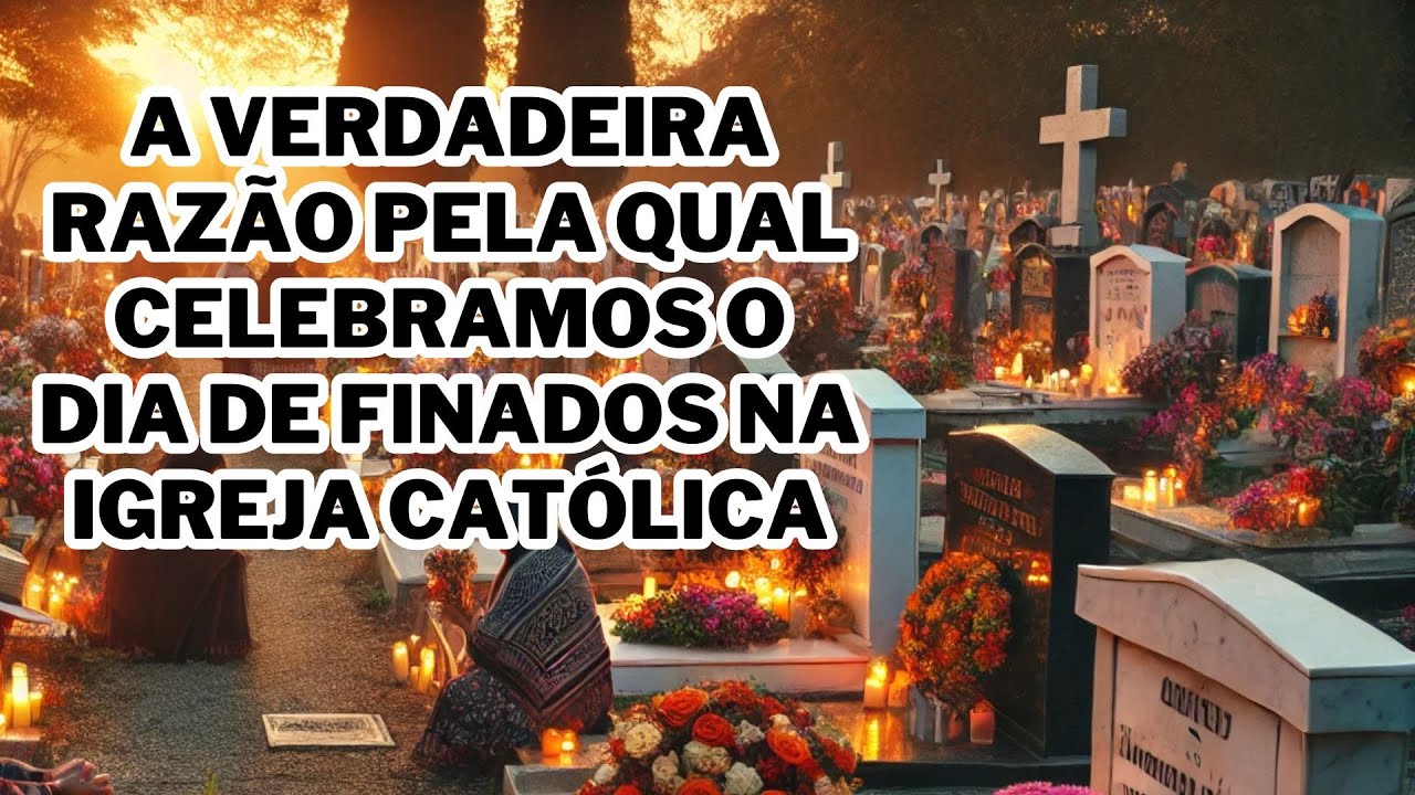 A verdadeira razão pela qual celebramos o dia de finados na igreja católica