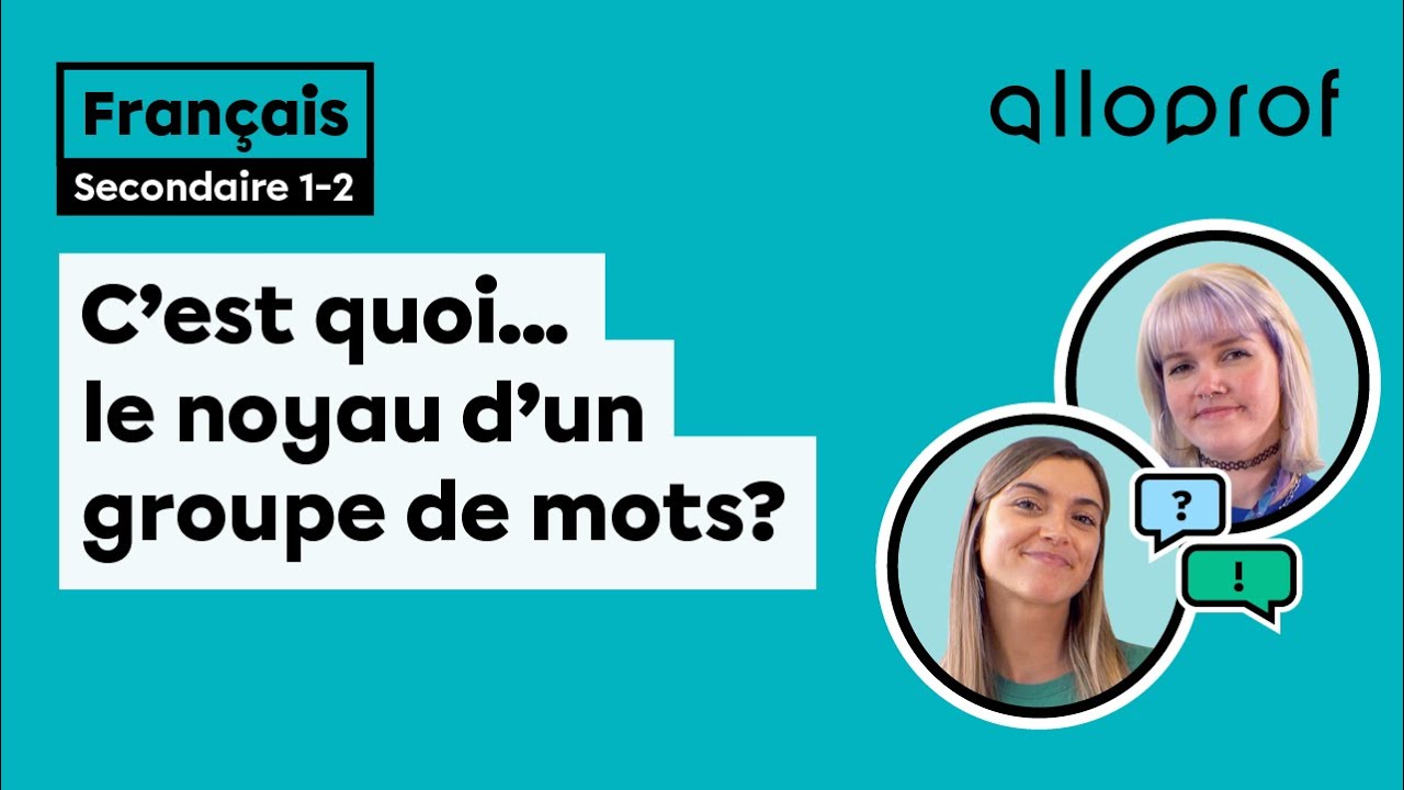 C’est quoi… le noyau d’un groupe de mots? | Français | Alloprof