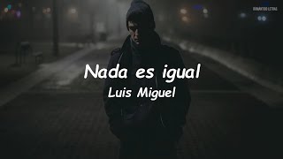 Luis Miguel - Nada Es Igual (LETRA)