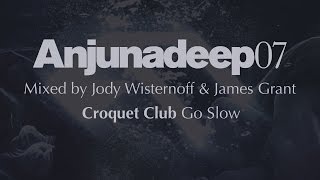 Croquet Club - Go Slow - Anjunadeep 07 Preview