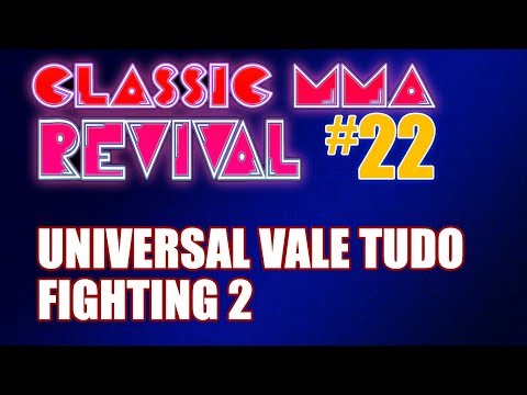 Classic MMA Revival 22 - Universal Vale Tudo Fighting 2 (w/ TMDMAT!)