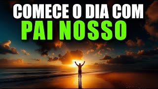 ORAÇÃO DA MANHÃ com o PAI NOSSO  Poderosa Oração da Manhã de Hoje