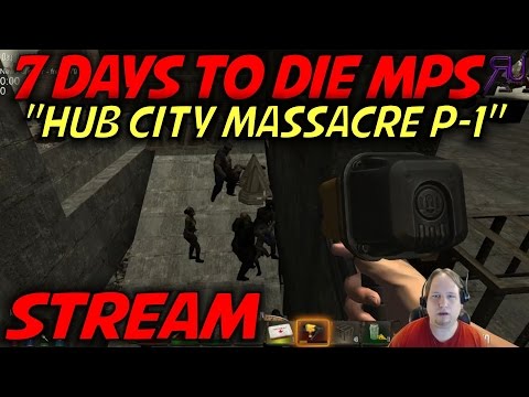 7 Days to Die Alpha 10.4 Multiplayer Gameplay / Let's Play / Stream - "Hub City Massacre" (P1)