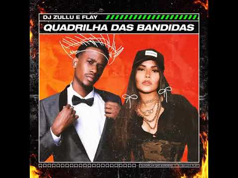 DJ Zullu & Flay (Quadrilha Das Bandidas Oficial música)