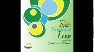 Faith, Friendship & Love feat. Jessica Williams Aaron Arce  Mix