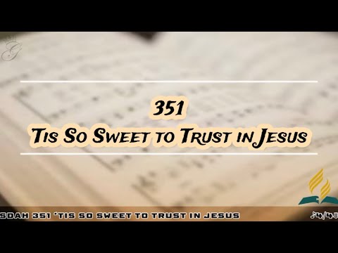 SDAH 351 ‘Tis So Sweet to Trust in Jesus | SDA Hymnal Philippine Edition